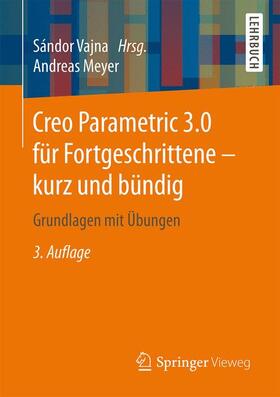 Meyer / Vajna |  Creo Parametric 3.0 für Fortgeschrittene - kurz und bündig | Buch |  Sack Fachmedien