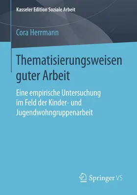 Herrmann |  Thematisierungsweisen guter Arbeit | eBook | Sack Fachmedien