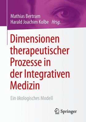 Kolbe / Bertram |  Dimensionen therapeutischer Prozesse in der Integrativen Medizin | Buch |  Sack Fachmedien