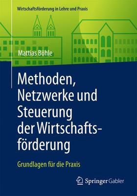 Böhle |  Methoden, Netzwerke und Steuerung der Wirtschaftsförderung | Buch |  Sack Fachmedien