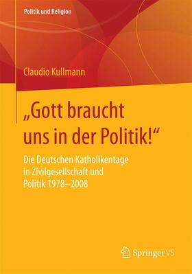 Kullmann |  "Gott braucht uns in der Politik!" | Buch |  Sack Fachmedien