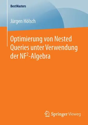 Hölsch |  Optimierung von Nested Queries unter Verwendung der NF2-Algebra | Buch |  Sack Fachmedien