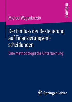 Wagenknecht |  Der Einfluss der Besteuerung auf Finanzierungsentscheidungen | Buch |  Sack Fachmedien