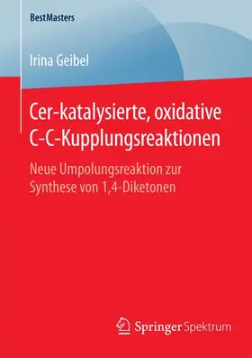 Geibel |  Cer-katalysierte, oxidative C-C-Kupplungsreaktionen | Buch |  Sack Fachmedien