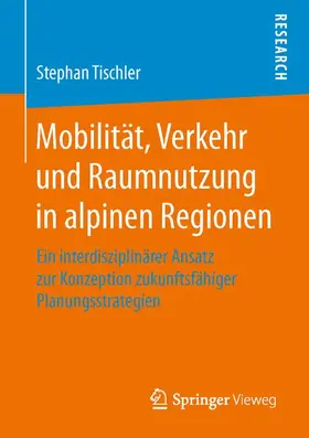 Tischler |  Mobilität, Verkehr und Raumnutzung in alpinen Regionen | Buch |  Sack Fachmedien