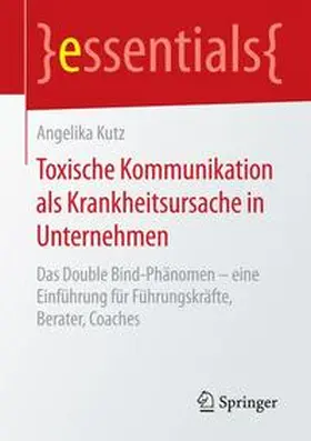 Kutz |  Toxische Kommunikation als Krankheitsursache in Unternehmen | Buch |  Sack Fachmedien