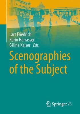 Friedrich / Kaiser / Harrasser |  Scenographies of the Subject | Buch |  Sack Fachmedien