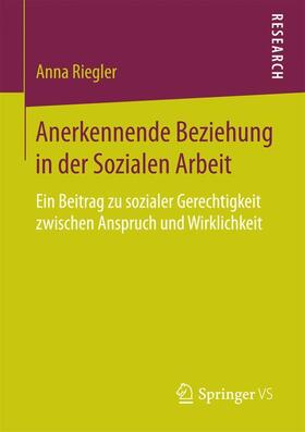 Riegler |  Anerkennende Beziehung in der Sozialen Arbeit | Buch |  Sack Fachmedien