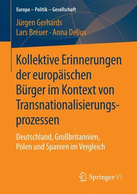 Gerhards / Delius / Breuer | Kollektive Erinnerungen der europäischen Bürger im Kontext von Transnationalisierungsprozessen | Buch | 978-3-658-13401-3 | sack.de