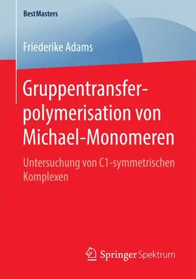 Adams |  Gruppentransferpolymerisation von Michael-Monomeren | Buch |  Sack Fachmedien