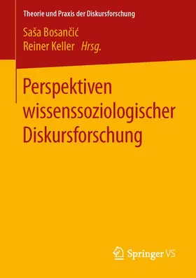 Keller / Bosancic / Bosancic |  Perspektiven wissenssoziologischer Diskursforschung | Buch |  Sack Fachmedien