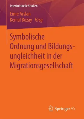 Bozay / Arslan |  Symbolische Ordnung und Bildungsungleichheit in der Migrationsgesellschaft | Buch |  Sack Fachmedien