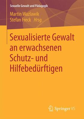 Freck / Wazlawik |  Sexualisierte Gewalt an erwachsenen Schutz- und Hilfebedürftigen | Buch |  Sack Fachmedien