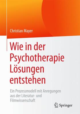 Mayer |  Wie in der Psychotherapie Lösungen entstehen | Buch |  Sack Fachmedien