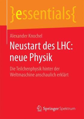 Knochel |  Neustart des LHC: neue Physik | Buch |  Sack Fachmedien