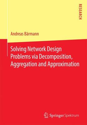 Bärmann |  Solving Network Design Problems via Decomposition, Aggregation and Approximation | Buch |  Sack Fachmedien