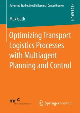 Gath |  Optimizing Transport Logistics Processes with Multiagent Planning and Control | Buch |  Sack Fachmedien