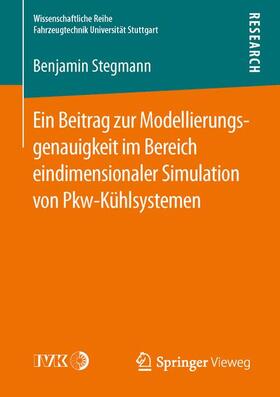 Stegmann |  Ein Beitrag zur Modellierungsgenauigkeit im Bereich eindimensionaler Simulation von Pkw-Kühlsystemen | Buch |  Sack Fachmedien