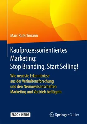 Rutschmann |  Kaufprozessorientiertes Marketing: Stop Branding, Start Selling! | Buch |  Sack Fachmedien