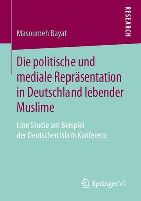 Bayat |  Die politische und mediale Repräsentation in Deutschland lebender Muslime | Buch |  Sack Fachmedien