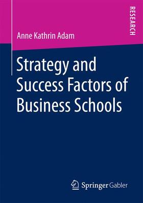 Adam |  Strategy and Success Factors of Business Schools | Buch |  Sack Fachmedien