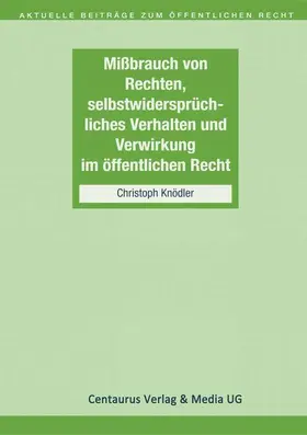 Knödler |  Missbrauch von Rechten, selbstwidersprüchliches Verhalten und Verwirkung im öffentlichen Recht | Buch |  Sack Fachmedien