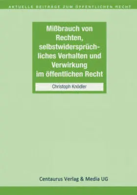 Knödler |  Missbrauch von Rechten, selbstwidersprüchliches Verhalten und Verwirkung im öffentlichen Recht | eBook | Sack Fachmedien