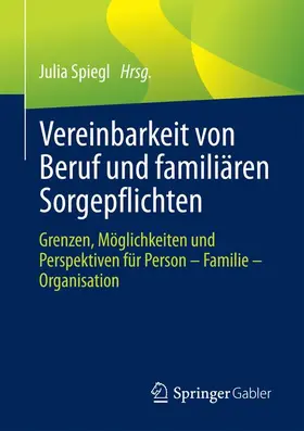 Spiegl |  Vereinbarkeit von Beruf und familiären Sorgepflichten | Buch |  Sack Fachmedien