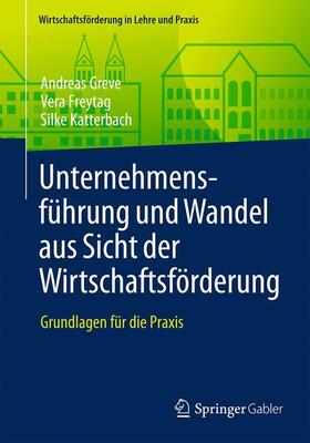 Greve / Freytag / Katterbach |  Unternehmensführung und Wandel aus Sicht der Wirtschaftsförderung | Buch |  Sack Fachmedien