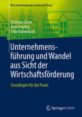 Greve / Freytag / Katterbach |  Unternehmensführung und Wandel aus Sicht der Wirtschaftsförderung | eBook | Sack Fachmedien