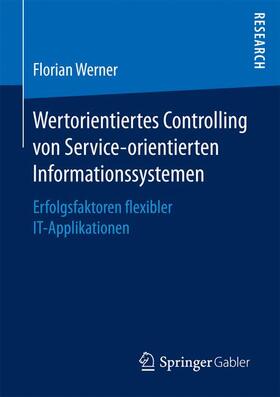 Werner |  Wertorientiertes Controlling von Service-orientierten Informationssystemen | Buch |  Sack Fachmedien