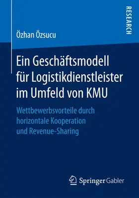 Özsucu |  Ein Geschäftsmodell für Logistikdienstleister im Umfeld von KMU | Buch |  Sack Fachmedien