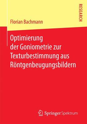 Bachmann |  Optimierung der Goniometrie zur Texturbestimmung aus Röntgenbeugungsbildern | Buch |  Sack Fachmedien