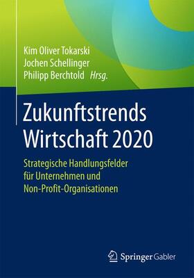 Tokarski / Berchtold / Schellinger |  Zukunftstrends Wirtschaft 2020 | Buch |  Sack Fachmedien