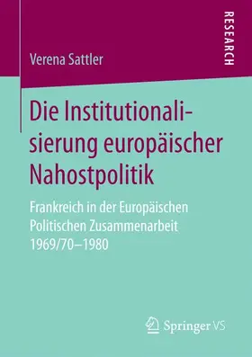 Sattler |  Die Institutionalisierung europäischer Nahostpolitik | Buch |  Sack Fachmedien