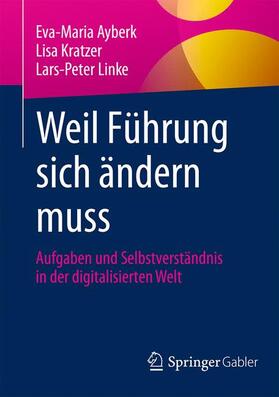 Ayberk / Linke / Kratzer |  Weil Führung sich ändern muss | Buch |  Sack Fachmedien