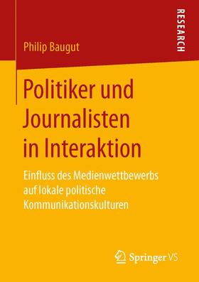 Baugut |  Politiker und Journalisten in Interaktion | Buch |  Sack Fachmedien
