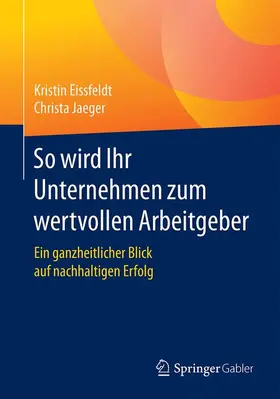 Eissfeldt / Jaeger |  So wird Ihr Unternehmen zum wertvollen Arbeitgeber | Buch |  Sack Fachmedien