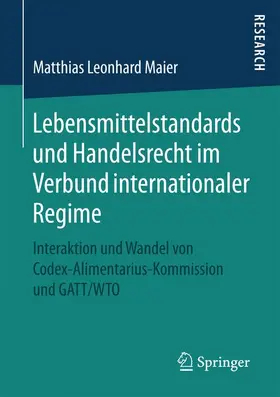 Maier |  Lebensmittelstandards und Handelsrecht im Verbund internationaler Regime | Buch |  Sack Fachmedien