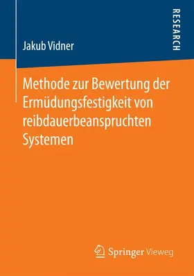 Vidner |  Methode zur Bewertung der Ermüdungsfestigkeit von reibdauerbeanspruchten Systemen | Buch |  Sack Fachmedien