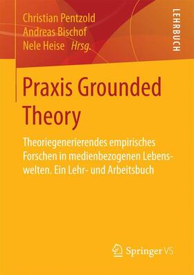 Pentzold / Heise / Bischof |  Praxis Grounded Theory | Buch |  Sack Fachmedien