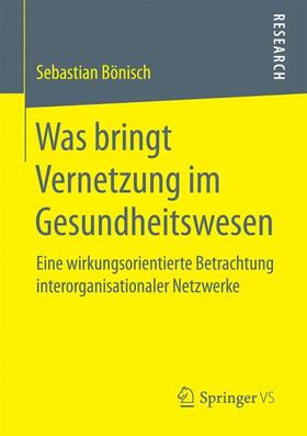 Bönisch |  Was bringt Vernetzung im Gesundheitswesen | Buch |  Sack Fachmedien