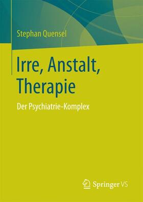 Quensel |  Irre, Anstalt, Therapie | Buch |  Sack Fachmedien