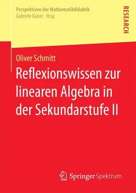 Schmitt |  Reflexionswissen zur linearen Algebra in der Sekundarstufe II | Buch |  Sack Fachmedien