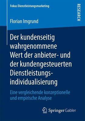 Imgrund |  Der kundenseitig wahrgenommene Wert der anbieter- und der kundengesteuerten Dienstleistungsindividualisierung | Buch |  Sack Fachmedien