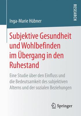 Hübner |  Subjektive Gesundheit und Wohlbefinden im Übergang in den Ruhestand | Buch |  Sack Fachmedien
