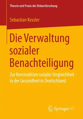 Kessler |  Die Verwaltung sozialer Benachteiligung | Buch |  Sack Fachmedien