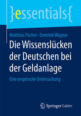 Fischer / Wagner |  Die Wissenslücken der Deutschen bei der Geldanlage | eBook | Sack Fachmedien