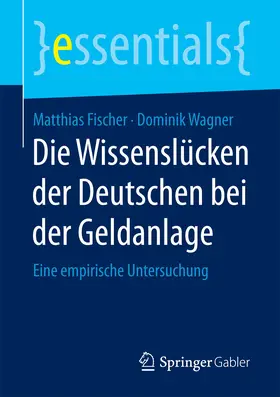 Fischer / Wagner |  Die Wissenslücken der Deutschen bei der Geldanlage | eBook | Sack Fachmedien