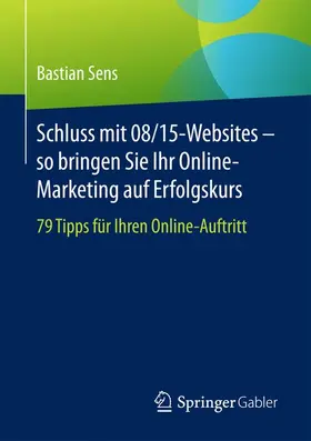 Sens |  Schluss mit 08/15-Websites ¿ so bringen Sie Ihr Online-Marketing auf Erfolgskurs | Buch |  Sack Fachmedien